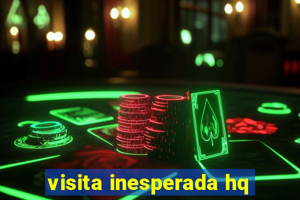 visita inesperada hq